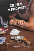 Kniha: Žil jsem v podsvětí (Jan Eriksen). , 2002