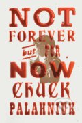Not Forever, But For Now - Chuck Palahniuk, Simon & Schuster, 2023