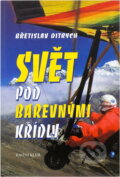 Kniha: Svět pod barevnými křídly (Břetislav Ditrych). , 1999