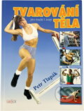 Kniha: Tvarování těla pro muže i ženy (Petr Tlapák). ARSCI, 1999
