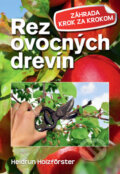 Kniha: Rez ovocných drevín (Heidrun Holzfőrster), 2015 Kniha: Rez ovocných drevín (Heidrun Holzfőrster), 2015