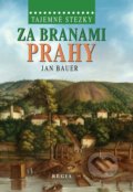 Tajemné stezky – Za branami Prahy - Jan Bauer, 2013