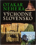 Kniha: Východné Slovensko (Otakar Nehera a Vladimír Adamec). Osveta, 1982