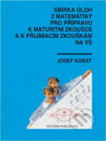 Kniha: Sbírka úloh z matematiky pro přípravu k maturitní zkoušce a k přijímacím zkouškám na vysoké školy (Josef Kubát). , 1993