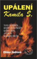 Kniha: Upálení Kamila Š. : tento příběh může prožít každá žena a vzruší každého muže (Eliška Jindrová). , 2003
