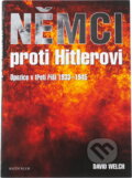 Kniha: Němci proti Hitlerovi : opozice v třetí říši 1933-1945 (David Welch). Knižní klub, 2005