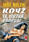 Kniha: Když se mrtvá probudí (Jiří Bílek). Nava, 2000