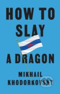 Kniha: How to Slay a Dragon (Mikhail Khodorkovsky). Polity Press, 2023