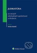 Judikatúra vo veciach obchodných spoločností a družstva - Peter Strapáč, Wolters Kluwer (Iura Edition), 2015