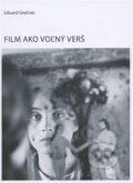 Kniha: Film ako voľný verš (Eduard Grečner). Slovenský filmový ústav, 2015