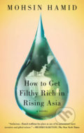 How to Get Filthy Rich in Rising Asia - Mohsin Hamid, Riverhead, 2014