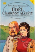 Kniha: Úděl císařovny Alžběty : manželství a milostné aféry habsburskéhho rodu (Marie Blank-Eismann). Ivo Železný, 1993