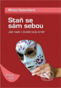 Kniha: Staň se sám sebou : jak najít v životě svůj směr (Michel Salamolard). Paulínky, 2008