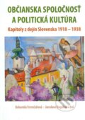 Občianska spoločnosť a politická kultúra - Bohumila Ferenčuhová, Jaroslava Roguľová a kol., Historický ústav SAV, 2012