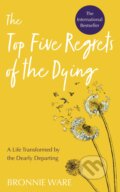 Top Five Regrets of the Dying - Bronnie Ware, Hay House, 2019