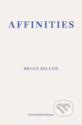 Kniha: Affinities (Brian Dillon). Fitzcarraldo Editions, 2023