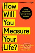 How Will You Measure Your Life? - Clayton Christensen, James Allworth, Karen Dillon, HarperCollins, 2019