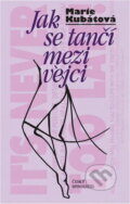 Kniha: Jak se tančí mezi vejci : (příběh tanečnice) (Marie Kubátová). Český spisovatel, 1997
