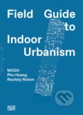 MODU: Field Guide to Indoor Urbanism - Phu Hoang, Rachely Rotem., Hatje Cantz, 2023