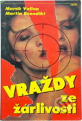 Kniha: Vraždy ze žárlivosti : skutečné kriminální případy (Marek Valina a Martin Benedikt). Víkend, 1994
