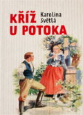 Kniha: Kříž u potoka (Karolina Světlá). , 2018