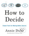 How to Decide - Annie Duke, Penguin Books, 2020