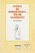 Kniha: Svěřte se odborníkovi- to se nasmějete! (Petr Bartůněk). Makropulos, 1999