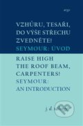 Vzhůru, tesaři, do výše střechu zvedněte! / Raise High the Roof Beam, Carpenters! - J.D. Salinger, Argo, 2015