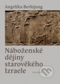 Náboženské dějiny starověkého Izraele - Angelika Berlejung, Vyšehrad, 2017