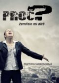 Kniha: Proč? Zemřelo mi dítě (Martina Gogeisslová). Věra Nosková, 2015