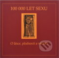 Kniha: 100 000 let sexu : o lásce, plodnosti a rozkoši : sborník a katalog výstavy : Brno, 14.11.2008-15.2.2009 (). , 2008