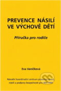 Kniha: Prevence násilí ve výchově dětí : příručka pro rodiče (Eva Vaníčková). , 2012