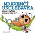Mravenčí ukolébavka - Zdeněk Svěrák, Ladislava Pechová (ilustrátor), Nakladatelství Fragment, 2023