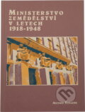 Kniha: Ministerstvo zemědělství v letech 1918-1948 : osudy úřadu a jeho ministrů (Antonín Kubačák). , 2005