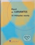 Kniha: Tři Příkladné novely (Miguel de Cervantes Saavedra). Slovart, 1998
