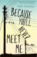 Kniha: Because You'll Never Meet Me (Leah Thomas). Bloomsbury, 2015