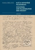 Kniha: Klíč k novověké paleografii / Schlüssel zur Paläographie der Neuzeit (Ivana Ebelová). Karolinum, 2015