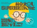 Můžou superhrdinové nosit brýle? - Soňa G. Lutherová, Martin Krkošek (ilustrácie), Albatros CZ, 2023