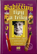 Kniha: Babiččiny tipy a triky, aneb, Vyzkoušené "fígle" v domácnosti a kuchyni (Alexandra Osten). NS Svoboda, 2002