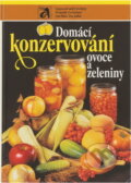 Kniha: Domácí konzervování ovoce a zeleniny (Božena Hostašová, Eduard Němec a Libuše Vlachová). , 1980