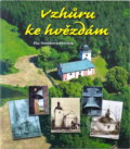 Kniha: Vzhůru ke hvězdám : historie a současnost věží, věžiček na vsích a městech našeho krásného kraje Vysočina (Eva Nováková-Plevová). Nová tiskárna Pelhřimov, 2013