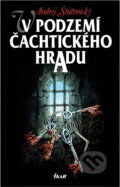 Kniha: V podzemí Čachtického hradu (Andrej Štiavnický). Ikar, 2002