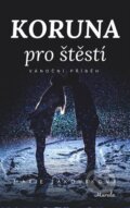 Kniha: Koruna pro štěstí (Marie Jakoubková). Marie Jakoubková, 2023