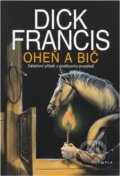 Kniha: Oheň a bič : detektivní příběh z dostihového prostředí (Dick Francis). , 1998