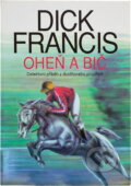 Kniha: Oheň a bič (Dick Francis). , 1998