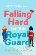Kniha: Falling Hard for the Royal Guard (Megan Clawson). Avon, 2023