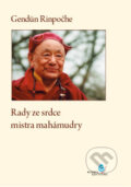 Rady ze srdce mistra mahámudry - Gendün Rinpočhe, 2015