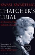 Thatcher&#039;s Trial - Kwasi Kwarteng, Bloomsbury, 2015