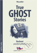 Kniha: True ghost stories = Duchové - pravdivé příběhy (Paul Dowswell a Tony Allan). INFOA, 2017