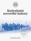 Kniha: Kuriozitami novověké kultury (Tomáš Konečný). , 2016